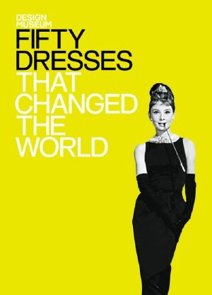 [Design Museum Fifty 01] • Fifty Dresses That Changed the World · Design Museum Fifty